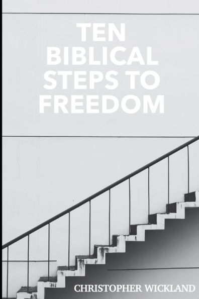 Ten Biblical Steps to Freedom