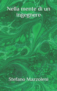 Title: Nella mente di un ingegnere, Author: Stefano Mazzoleni