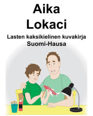 Title: Suomi-Hausa Aika/Lokaci Lasten kaksikielinen kuvakirja, Author: Richard Carlson