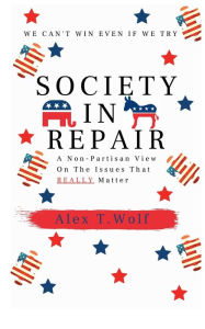 Title: Society In Repair: We Can't Win Even If We Try, Author: Alex Wolf