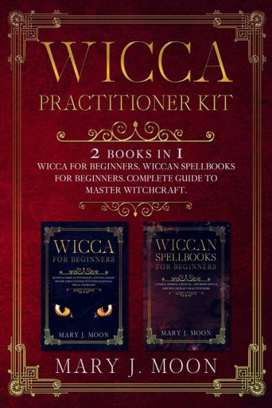 Wicca Practitioner Kit: 2 books in 1: Wicca, Spellbooks for Beginners