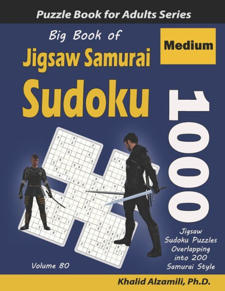 Big Book of Jigsaw Samurai Sudoku: 1000 Medium Jigsaw Sudoku Puzzles Overlapping into 200 Samurai Style
