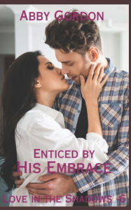 Title: Enticed by His Embrace, Author: Abby Gordon
