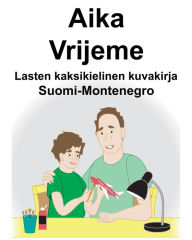 Title: Suomi-Montenegro Aika/Vrijeme Lasten kaksikielinen kuvakirja, Author: Richard Carlson