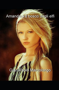 Title: Amanda e il bosco degli elfi, Author: Gian Paolo Marcolongo