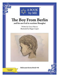 Title: The Boy From Berlin: and his survival in wartime Shanghai, Author: Grace Marcus