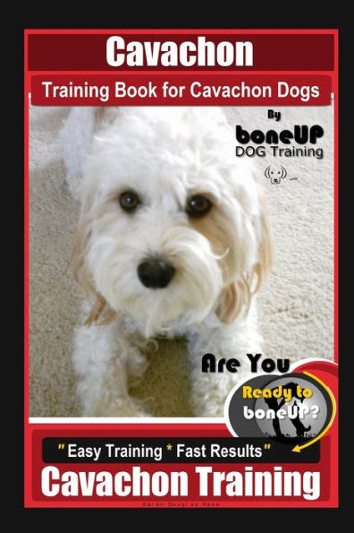 Cavachon Training Book for Cavachon Dogs By BoneUP DOG Training, Are You Ready to Bone Up? Easy Training * Fast Results, Cavachon Training