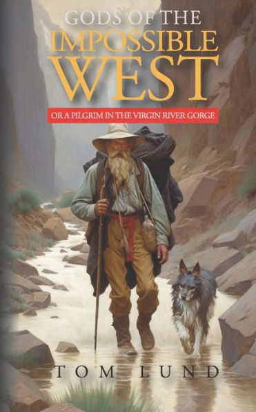 Gods of the Impossible West: or A Pilgrim in the Virgin River Gorge