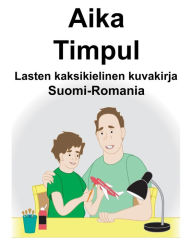 Title: Suomi-Romania Aika/Timpul Lasten kaksikielinen kuvakirja, Author: Richard Carlson
