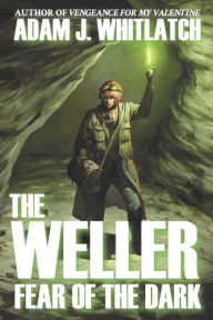 Title: The Weller - Fear of the Dark, Author: Adam J. Whitlatch