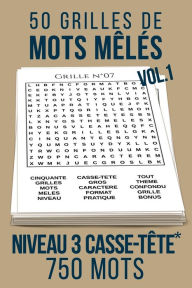 Title: 50 grilles de mots mêlés Niveau 3 casse-tête*: Vol. 1 750 mots en tout genre Format pratique 15 x 22 cm De quoi occuper petits et grands !, Author: Méli mes mots