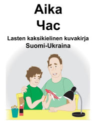 Title: Suomi-Ukraina Aika/??? Lasten kaksikielinen kuvakirja, Author: Richard Carlson