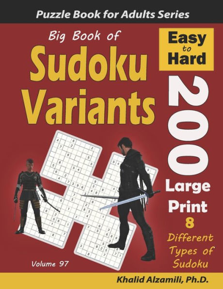 Big Book of Sudoku Variants: 200 Easy to Hard Large Print Puzzles :: 8 Different Types of Sudoku (Samurai Sudoku, Jigsaw Samurai Sudoku, Samurai Sudoku X, Killer Sudoku, Sudoku 16x16, Flower Sudoku, Sohei Sudoku, Cross Sudoku)
