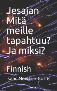 Title: Jesajan Mitï¿½ meille tapahtuu? Ja miksi?: Finnish, Author: Isaac Newton Corns