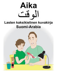 Title: Suomi-Arabia Aika Lasten kaksikielinen kuvakirja, Author: Richard Carlson