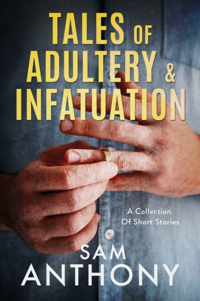 Tales Of Adultery & Infatuation: A Collection Of Short Stories