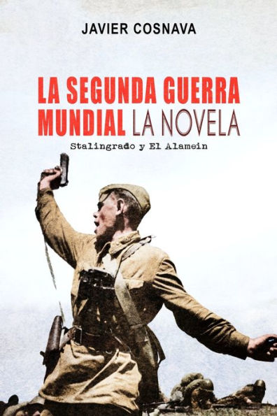 LA SEGUNDA GUERRA MUNDIAL, la novela: (Stalingrado y El Alamein)