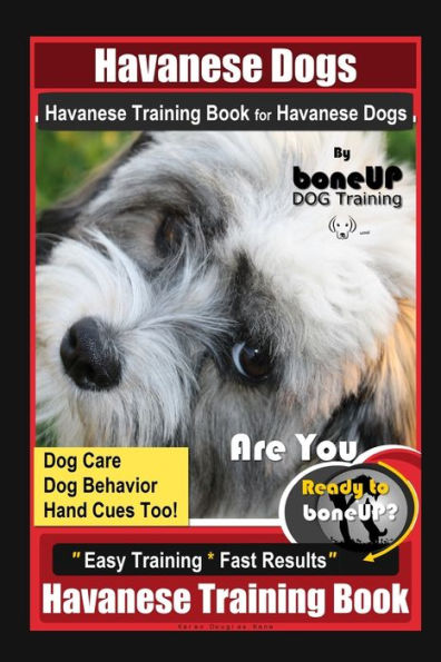 Havanese Dogs Havanese Training Book for Havanese Dogs By BoneUP DOG Training, Dog Care, Dog Behavior, Hand Cues Too! Are You Ready to Bone Up? Easy Training * Fast Results, Havanese Training Book