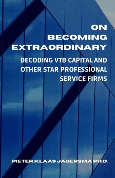 On Becoming Extraordinary: Decoding VTB Capital and other Star Professional Service Firms