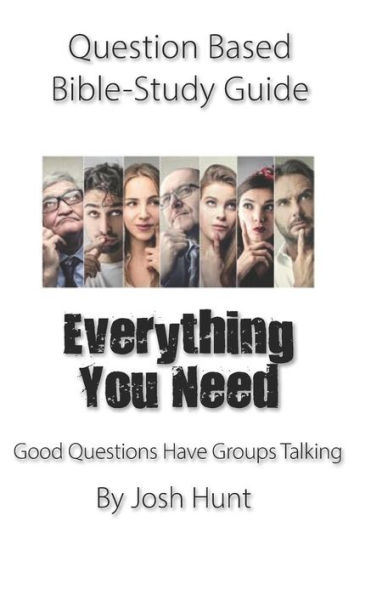 Question-based Bible Study Guide -- Everything You Need: Good Question Have Groups Talking