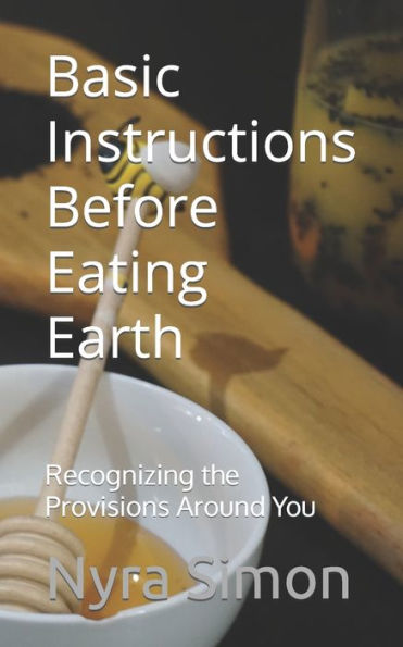 Basic Instructions Before Eating Earth: Recognizing the Provisions Around You