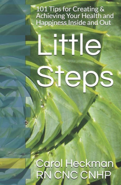 Little Steps: 101 Tips for Creating & Achieving Your Health and Happiness Inside and Out