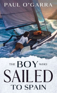 Title: The Boy Who Sailed To Spain, Author: Paul OGarra