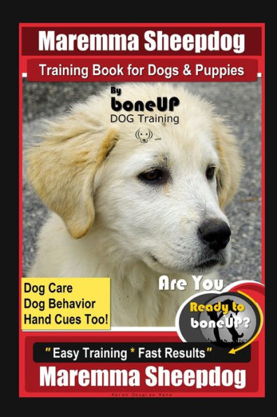 Maremma Sheepdog Training Book for Dogs & Puppies By BoneUP DOG Training, Dog Care, Dog Behavior, Hand Cues Too! Are You Ready to Bone Up? Easy Training * Fast Results, Maremma Sheepdog
