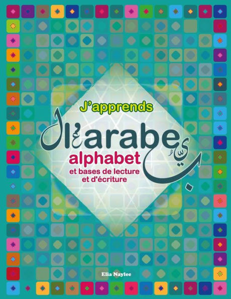 J'apprends l'arabe: Alphabet et bases de lecture et d'ï¿½criture