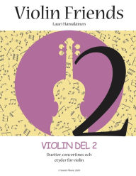 Title: Violin Friends 2: Violin Del 2. Duetter, concertinos och etyder för violin (Suomi Music, 2020), Author: Lauri Juhani Hamalainen