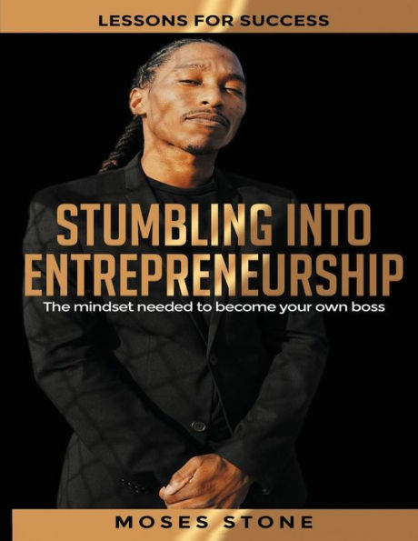 Stumbling Into Entrepreneurship: Lessons For Success. The mindset needed to become your own boss