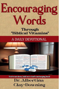 Title: Encouraging Words through Biblical Vitamins, Author: Dr. Albertina Clay-downing