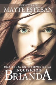 Title: BRIANDA: Una bruja en tiempos de la Inquisición, Author: Mayte Esteban