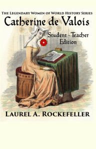 Title: Catherine de Valois: Student - Teacher Edition, Author: Laurel A. Rockefeller