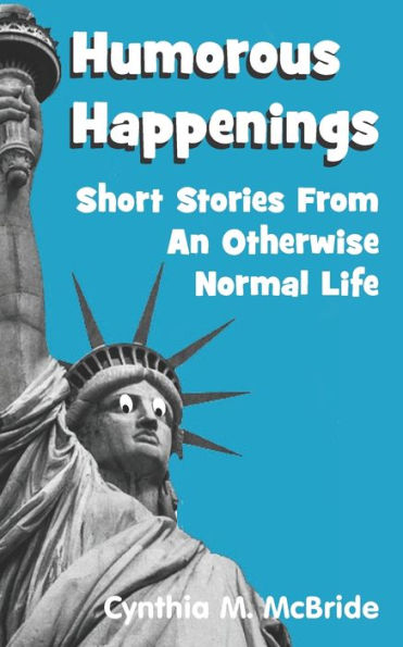 Humorous Happenings: Short Stories From An Otherwise Normal Life