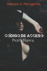 Title: Código de acceso: Pu3rt4Bl4nc4, Author: Débora Amalia Perugorría