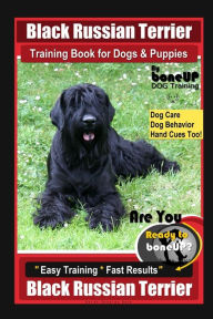 Title: Black Russian Terrier Training Book for Dogs & Puppies By BoneUP DOG Training Dog Care, Dog Behavior, Hand Cues Too! Are You Ready to Bone Up? Easy Training * Fast Results Black Russian Terrier, Author: Karen Douglas Kane
