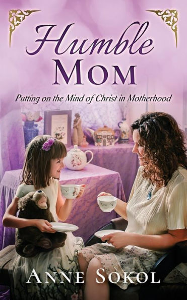 Humble Mom: Putting on the Mind of Christ in Motherhood