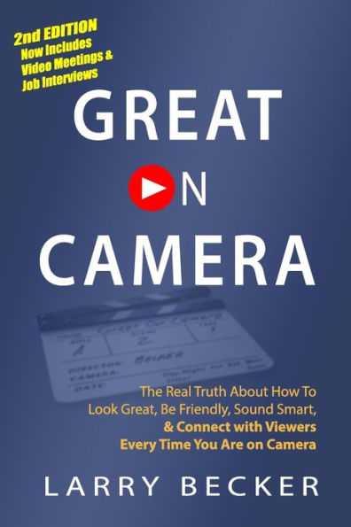 Great on Camera: Exactly How to Look Great, Be Friendly, Sound Smart, & Attract the Biggest Audience