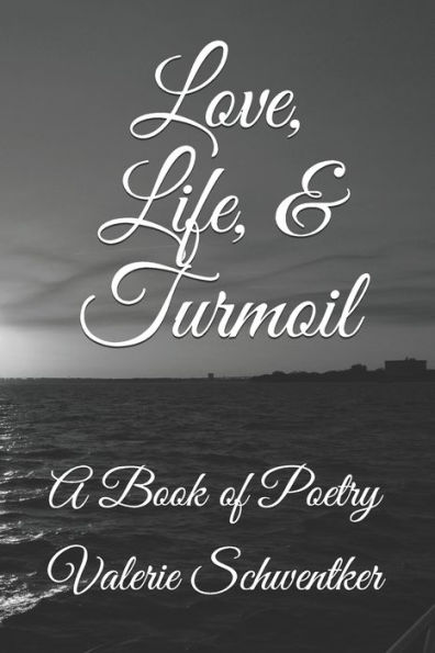 Love, Life, & Turmoil: A Book of Poetry