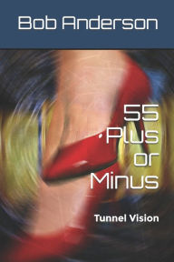 Title: 55 Plus or Minus: Tunnel Vision, Author: Bob Anderson