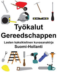 Title: Suomi-Hollanti Työkalut/Gereedschappen Lasten kaksikielinen kuvasanakirja, Author: Richard Carlson