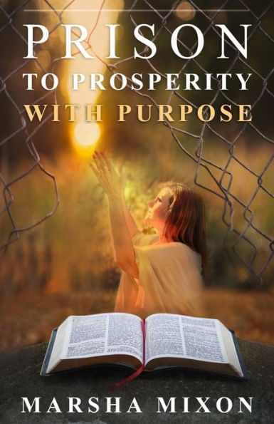Prison to Prosperity with Purpose: A True Story of Redemption