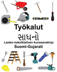 Title: Suomi-Gujarati Työkalut Lasten kaksikielinen kuvasanakirja, Author: Richard Carlson