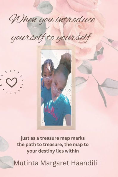 When you introduce your self to yourself: just as a treasure map marks the path to treasure, the map to your destiny lies within