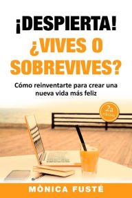 Title: !Despierta!: ¿Vives o sobrevives?, Author: Monica Fuste