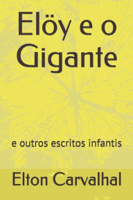Title: Elöy e o Gigante: e outros escritos infantis, Author: Elton Carvalhal