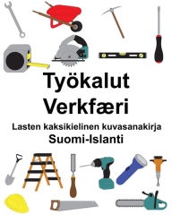 Title: Suomi-Islanti Työkalut/Verkfæri Lasten kaksikielinen kuvasanakirja, Author: Richard Carlson