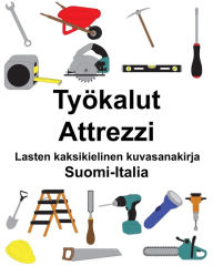 Title: Suomi-Italia Työkalut/Attrezzi Lasten kaksikielinen kuvasanakirja, Author: Richard Carlson