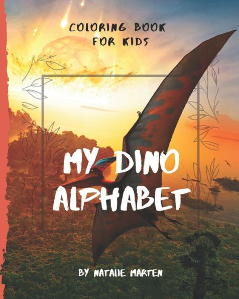 Coloring Book for Kids - My Dino Alphabet: ABC I Love You - Alphabet Coloring Books for Children and Toddlers Series